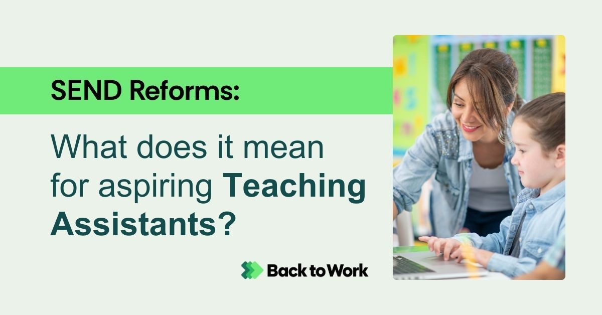 UK Government announces landmark SEND reform — What it means for aspiring Teaching Assistants